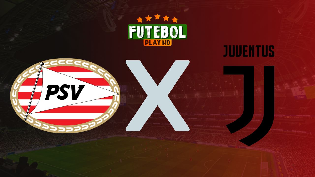 Assistir Juventus x PSV Eindhoven ao vivo Grátis 17/09/2024